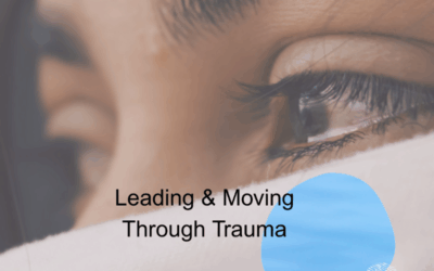 Leading and Moving Through Trauma
