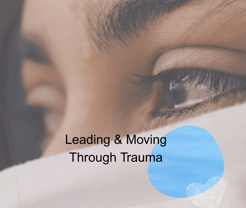 Leading and Moving Through Trauma