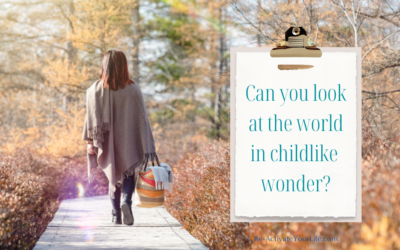 Can you look at the world in childlike wonder?