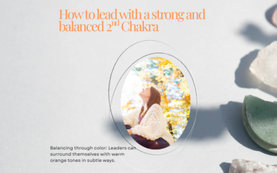 How to lead with a strong and balanced 2nd Chakra